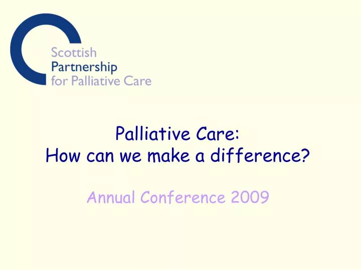 palliative care how can we make a difference annual conference 2009