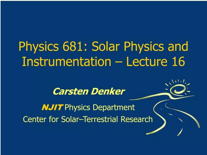 physics 681 solar physics and instrumentation lecture 16