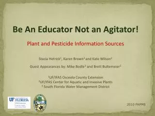 Be An Educator Not an Agitator! Plant and Pesticide Information Sources