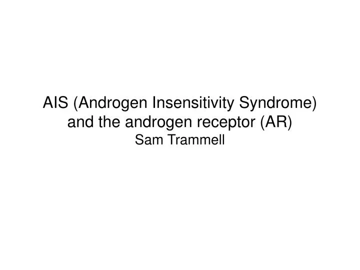 ais androgen insensitivity syndrome and the androgen receptor ar sam trammell