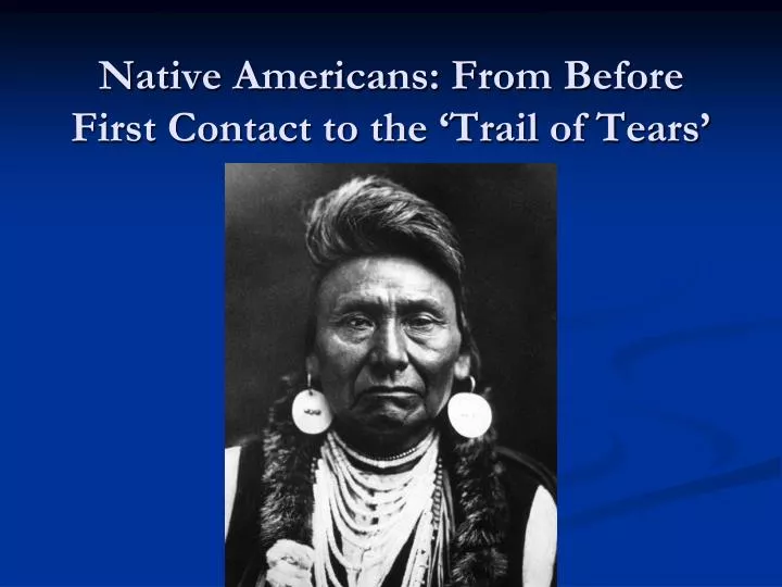 native americans from before first contact to the trail of tears