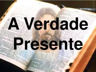 a verdade presente