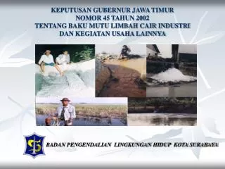KEPUTUSAN GUBERNUR JAWA TIMUR NOMOR 45 TAHUN 2002 TENTANG BAKU MUTU LIMBAH CAIR INDUSTRI