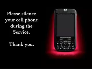 Please silence your cell phone during the Service. Thank you.