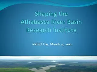 Shaping the Athabasca River Basin Research Institute