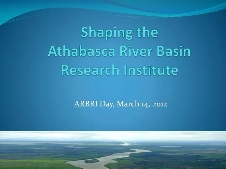 shaping the athabasca river basin research institute