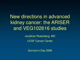 New directions in advanced kidney cancer: the ARISER and VEG102616 studies