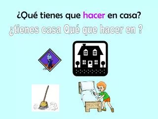 qu tienes que hacer en casa