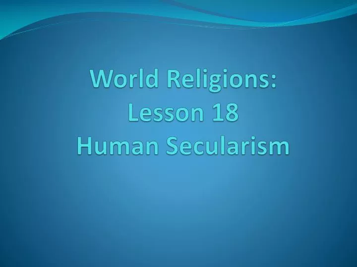 world religions lesson 18 human secularism