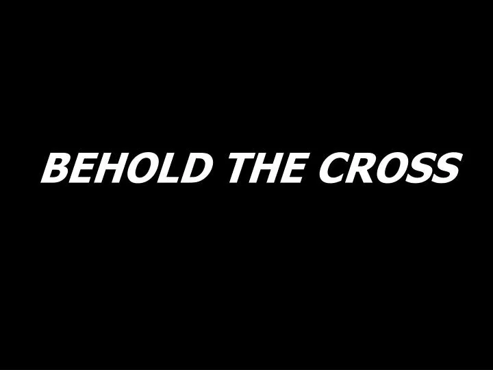 behold the cross