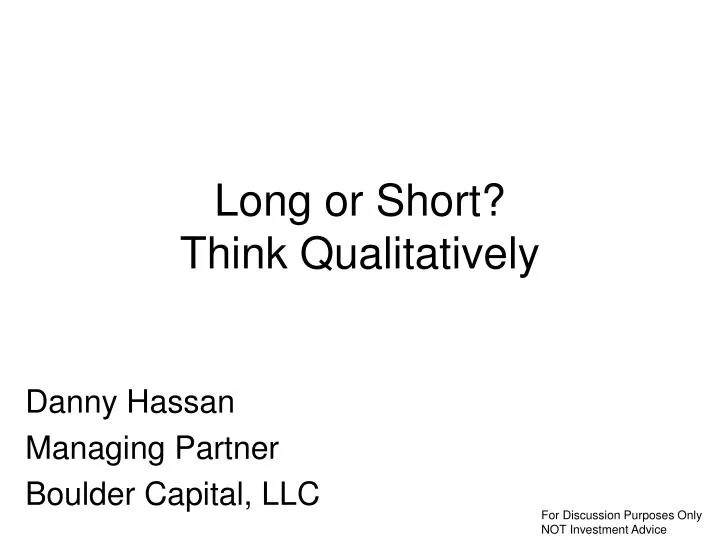 long or short think qualitatively
