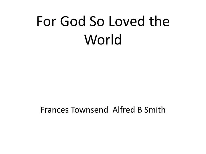 for god so loved the world frances townsend alfred b smith