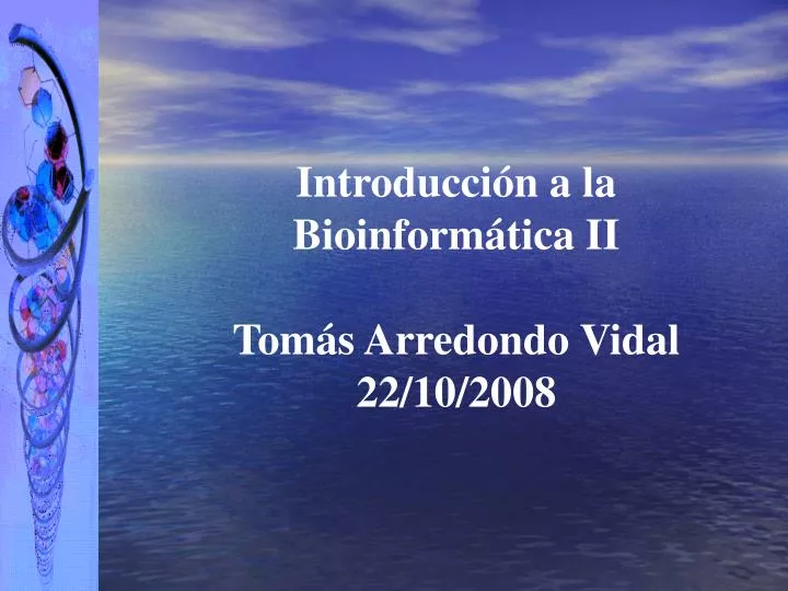 introducci n a la bioinform tica ii tom s arredondo vidal 22 10 2008