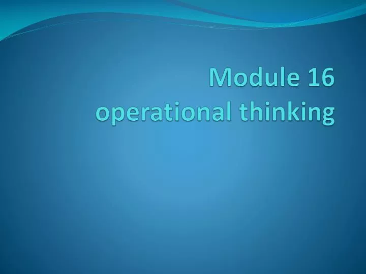 module 16 operational thinking