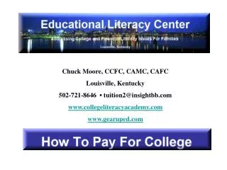 Chuck Moore, CCFC, CAMC, CAFC Louisville, Kentucky 502-721-8646 ? tuition2@insightbb