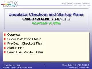 Undulator Checkout and Startup Plans Heinz-Dieter Nuhn, SLAC / LCLS November 12, 2008