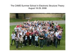 The CAMD Summer School in Electronic Structure Theory August 18-29, 2008