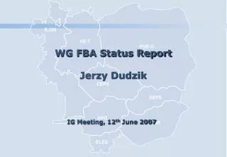 WG FBA Status Report Jerzy Dudzik IG Meeting, 12 th June 2007