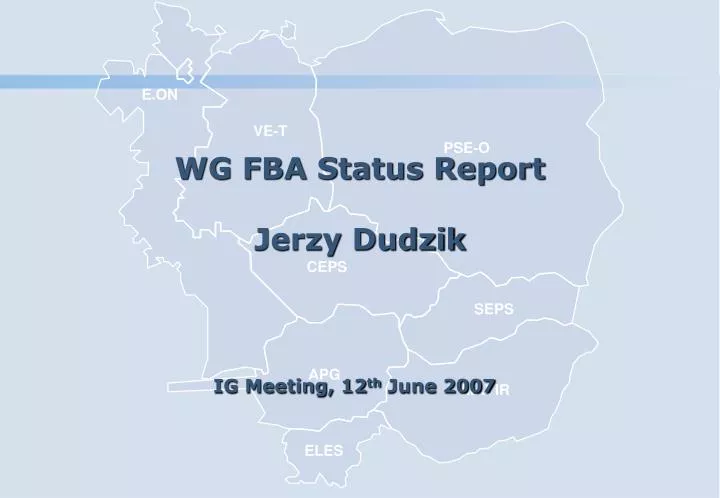 wg fba status report jerzy dudzik ig meeting 12 th june 2007