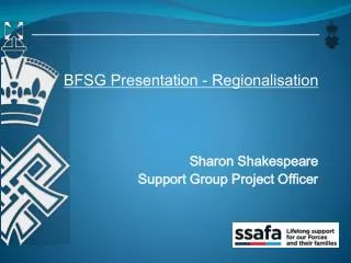 BFSG Presentation - Regionalisation Sharon Shakespeare Support Group Project Officer