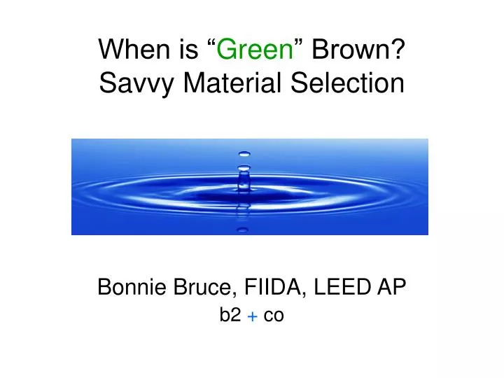 when is green brown savvy material selection