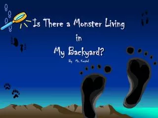 Is There a Monster Living in My Backyard? By Ms. Kurpiel