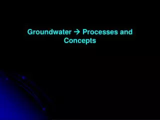 Groundwater ? Processes and Concepts