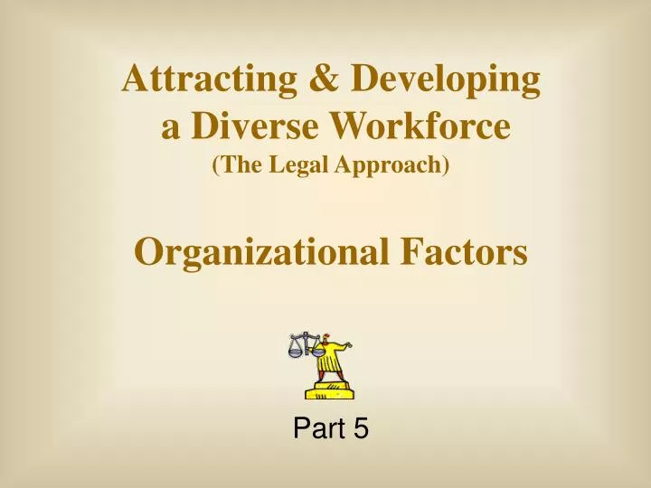 attracting developing a diverse workforce the legal approach organizational factors