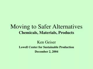 Moving to Safer Alternatives Chemicals, Materials, Products