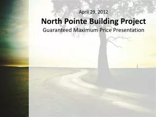 April 29, 2012 North Pointe Building Project Guaranteed Maximum Price Presentation