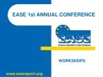 EASE 1st ANNUAL CONFERENCE - slide 1