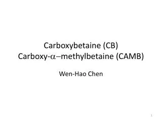 Carboxybetaine (CB) Carboxy - a- methylbetaine (CAMB)