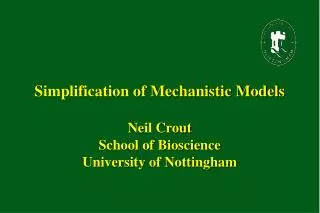 simplification of mechanistic models neil crout school of bioscience university of nottingham