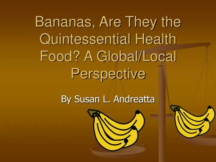 bananas are they the quintessential health food a global local perspective