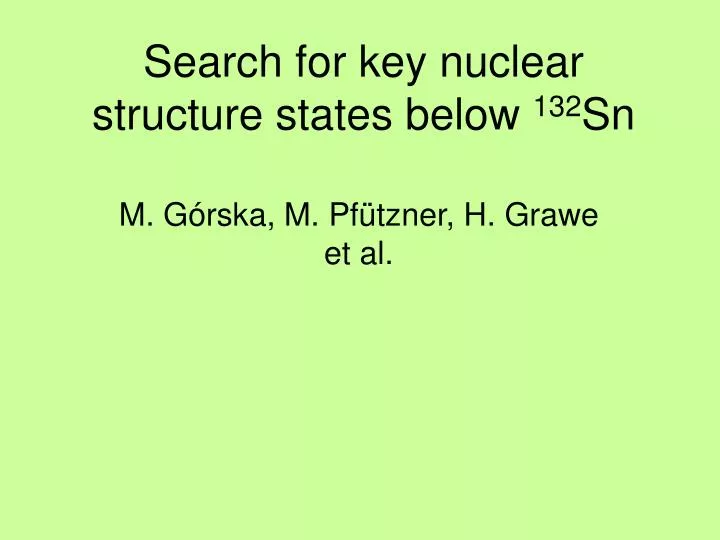 search for key nuclear structure states below 132 sn