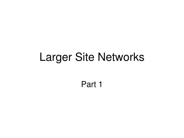 larger site networks
