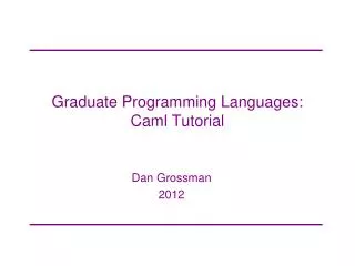 Graduate Programming Languages: Caml Tutorial