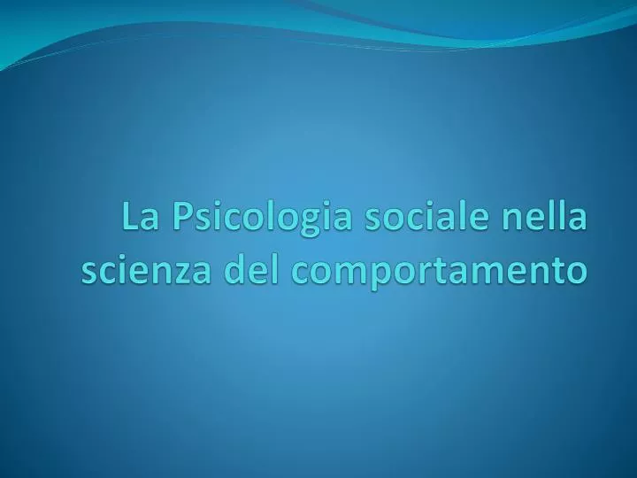 la psicologia sociale nella scienza del comportamento