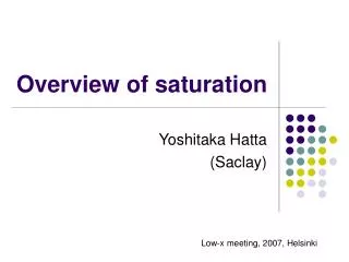 Overview of saturation
