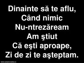 Chiar de ploaia Ş i norii Se-n t e ţ esc Ş i nu v ă d zorii Mereu l â ng ă Tine voi fii!