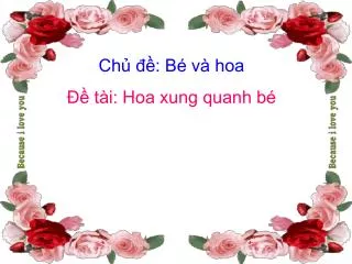 Chủ đề: Bé và hoa Đề tài: Hoa xung quanh bé