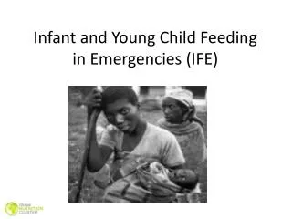 Infant and Young Child Feeding in Emergencies (IFE)