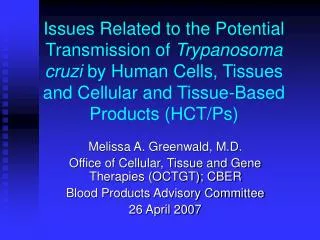 Melissa A. Greenwald, M.D. Office of Cellular, Tissue and Gene Therapies (OCTGT); CBER