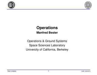 Operations Manfred Bester Operations &amp; Ground Systems Space Sciences Laboratory