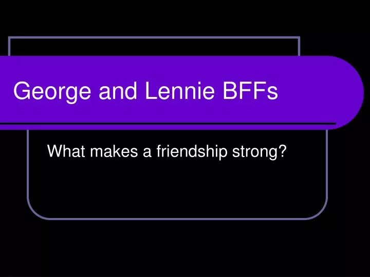 george and lennie bffs