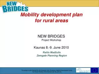 Mobility development plan for rural areas NEW BRIDGES Project Workshop Kaunas 8.-9. June 2010