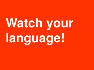 Watch your language!