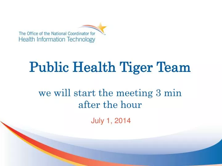 public health tiger team we will start the meeting 3 min after the hour