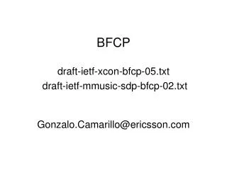 BFCP draft-ietf-xcon-bfcp-05.txt draft-ietf-mmusic-sdp-bfcp-02.txt