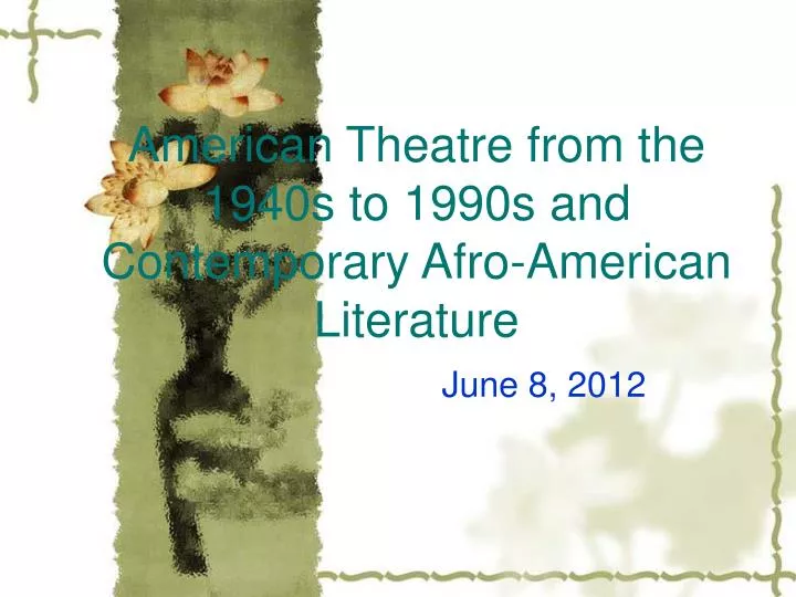 american theatre from the 1940s to 1990s and contemporary afro american literature